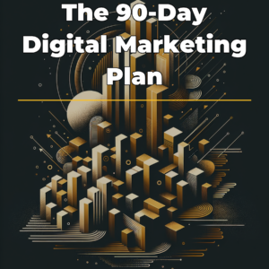 The 90-Day Digital Marketing Plan