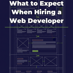 What to Expect When Hiring a Web Developer